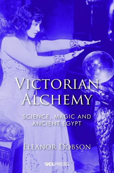 Cover for Eleanor Dobson · Victorian Alchemy: Science, Magic and Ancient Egypt (Pocketbok) (2022)