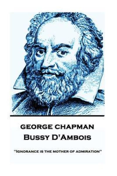 Cover for Professor George Chapman · George Chapman - Bussy D'Ambois (Paperback Book) (2017)