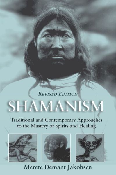 Cover for Merete Demant Jakobsen · Shamanism: Traditional and Contemporary Approaches to the Mastery of Spirits and Healing (Paperback Book) (2020)