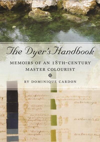 Cover for Dominique Cardon · The Dyer's Handbook: Memoirs of an 18th-Century Master Colourist - Ancient Textiles Series (Paperback Book) (2020)