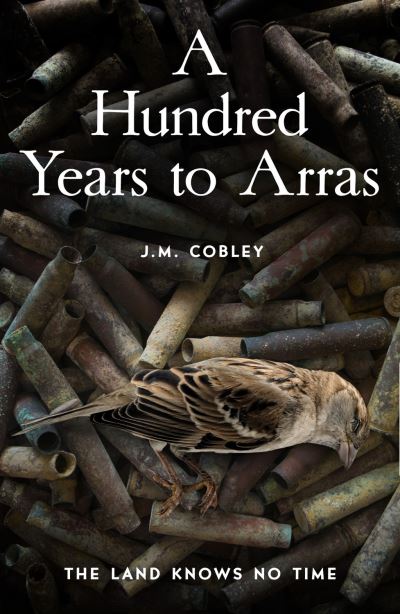 A Hundred Years to Arras - Jason Cobley - Books - Boundless Publishing Group Ltd - 9781789651492 - August 19, 2021