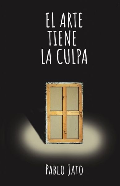 Cover for Pablo Jato · El Arte Tiene la Culpa (Paperback Book) (2019)