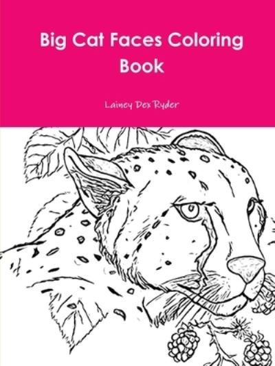 Cover for Lainey Dex Ryder · Big Cat Faces Coloring Book (Paperback Bog) (2020)