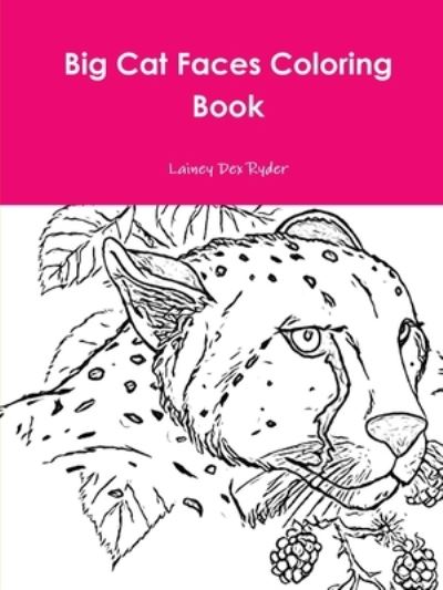 Cover for Lainey Dex Ryder · Big Cat Faces Coloring Book (Taschenbuch) (2020)