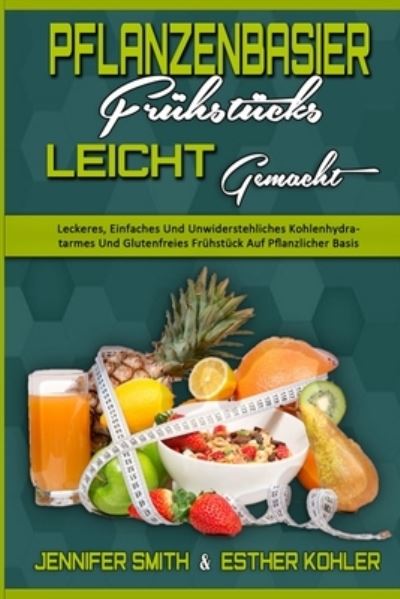 Cover for Jennifer Smith · Pflanzenbasiertes Fruhstuck Leicht Gemacht (Paperback Book) (2021)