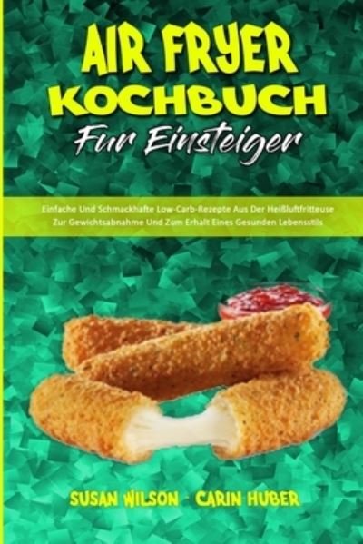 Cover for Susan Wilson · Air Fryer Kochbuch Fur Einsteiger (Taschenbuch) (2021)