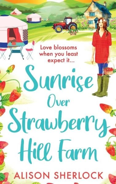 Cover for Alison Sherlock · Sunrise over Strawberry Hill Farm: A BRAND NEW gorgeous, uplifting cozy small town romance from Alison Sherlock for 2024 - The Railway Lane Series (Innbunden bok) (2024)