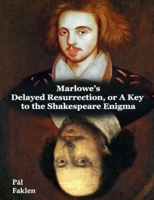 Cover for Pal Faklen · Marlowe's Delayed Resurrection, or A Key to the Shakespeare Enigma (Hardcover Book) (2024)