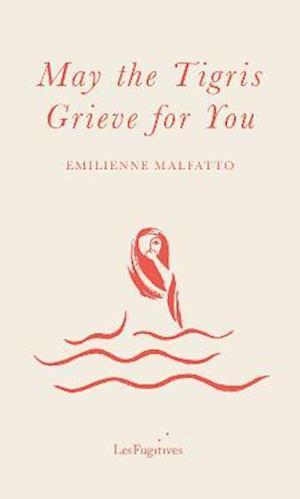 May the Tigris Grieve for You - Emilienne Malfatto - Books - Les Fugitives - 9781838490492 - April 25, 2023