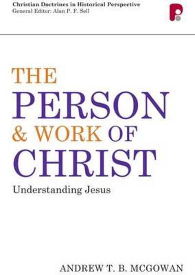 Cover for A T B McGowan · Person and Work of Christ: Understanding Jesus: Understanding Jesus - Christian Doctrine In Historical Perspective (Paperback Bog) (2012)
