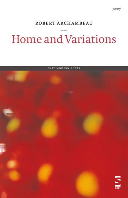 Home and Variations - Salt Modern Poets - Robert Archambeau - Książki - Salt Publishing - 9781844710492 - 1 września 2004