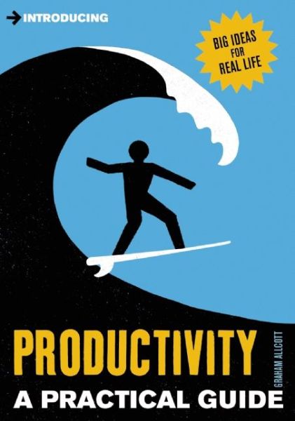 Introducing Productivity: A Practical Guide - Graham Allcott - Books - Icon Books Ltd - 9781848316492 - August 7, 2014