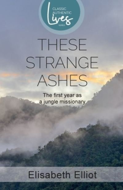 These Strange Ashes - Elisabeth Elliot - Livros - Authentic Media - 9781850788492 - 1 de agosto de 2009