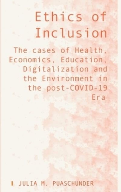 Ethics of Inclusion: The cases of Health, Economics, Education, Digitalization and the Environment in the post-COVID-19 Era - Julia Puaschunder - Livros - Ethics International Press Ltd - 9781871891492 - 25 de abril de 2022