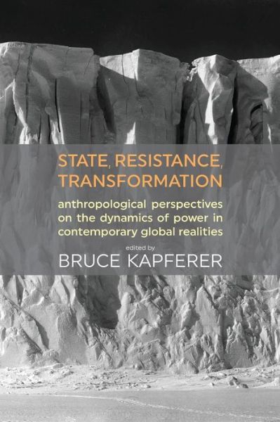 Cover for State, Resistance, Transformation: Anthropological perspectives on the dynamics of power in contemporary global realities (Paperback Book) (2018)