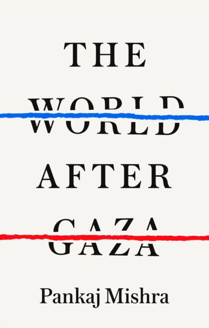 Cover for Pankaj Mishra · The World after Gaza (Hardcover Book) (2025)