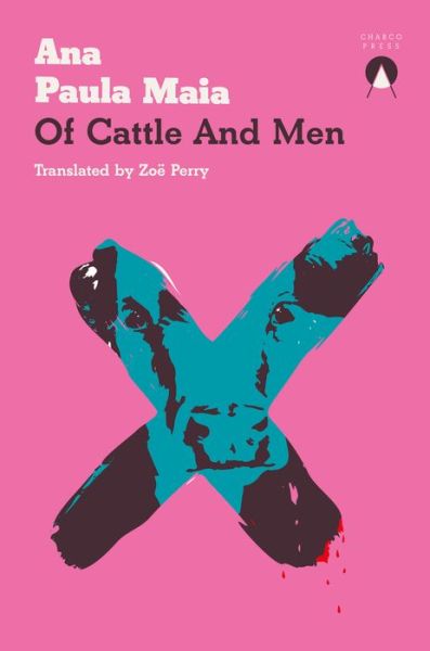 Of Cattle and Men - Ana Paula Maia - Książki - Charco Press - 9781913867492 - 11 kwietnia 2023