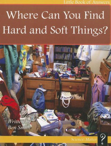 Where Can You Find Hard and Soft Things? (Little Books of Answers: Level E) - Ben Smith - Books - Three Crows Media - 9781927136492 - 2012