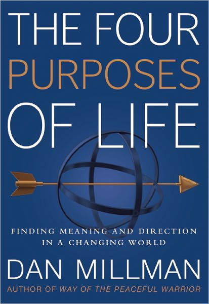 Cover for Dan Millman · The Four Purposes of Life: Finding Meaning and Direction in a Changing World (Hardcover Book) (2011)