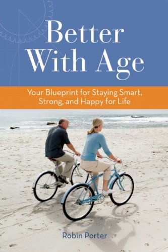 Better With Age: Your Blueprint for Staying Smart, Strong, and Happy for Life - Robin Porter - Książki - Spry Publishing LLC - 9781938170492 - 2 października 2014