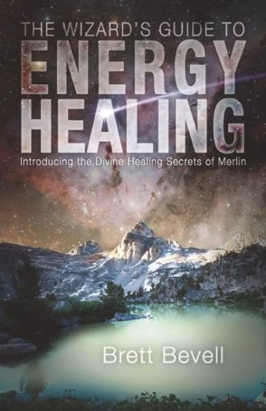 Cover for Brett Bevell · The Wizard's Guide to Energy Healing: Introducing the Divine Healing Secrets of Merlin (Paperback Book) (2015)