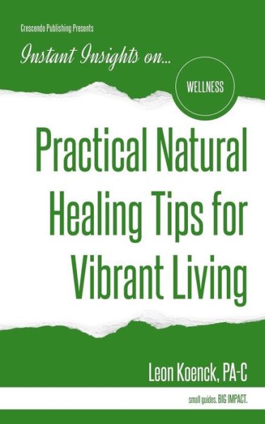 Cover for Leon Koenck PA-C · Practical Natural Healing Tips for Vibrant Living (Paperback Book) (2016)