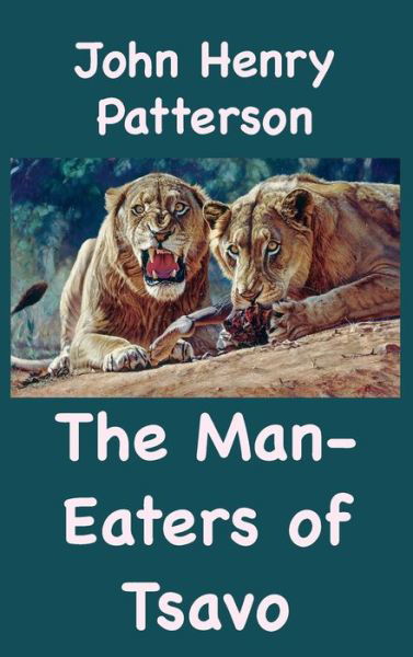 The Man-Eaters of Tsavo and Other East African Adventures - John Henry Patterson - Books - Ancient Wisdom Publications - 9781950330492 - December 23, 2019