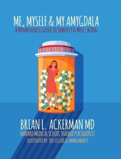 Cover for Brian L Ackerman · Me, Myself, and My Amygdala: A Mindfulness Guide for Sobriety &amp; Well-Being (Hardcover Book) (2020)