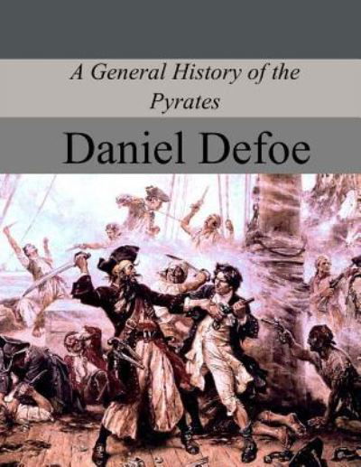 A General History of the Pyrates - Daniel Defoe - Bøger - Createspace Independent Publishing Platf - 9781974161492 - 8. august 2017