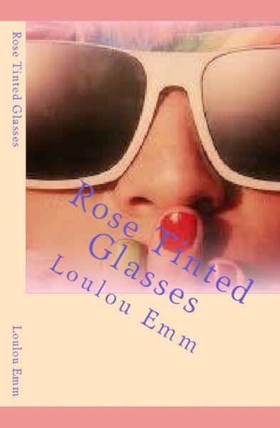 Cover for Loulou Emm · Rose Tinted Glasses (Paperback Book) (2017)