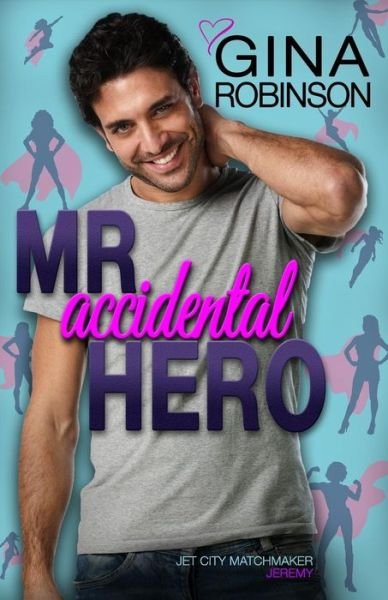 Cover for Gina Robinson · Mr. Accidental Hero (Taschenbuch) (2018)