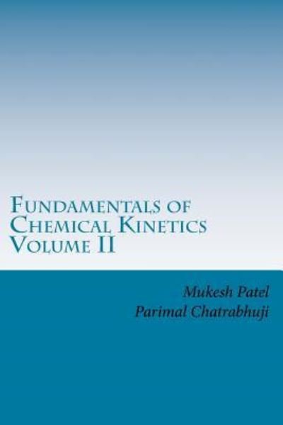 Cover for Parimal M Chatrabhuji Phd · Fundamentals of Chemical Kinetics Volume II (Pocketbok) (2017)