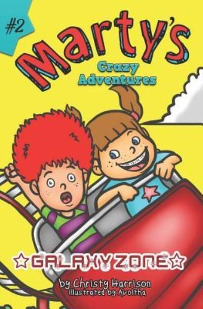 Marty's Crazy Adventures Galaxy Zone - Christy Harrison - Livros - CreateSpace Independent Publishing Platf - 9781984003492 - 10 de dezembro de 2018