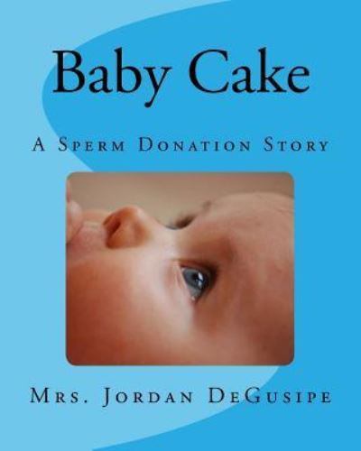 Cover for Jordan Degusipe · Baby Cake- A Sperm Donation Story (Paperback Book) (2018)