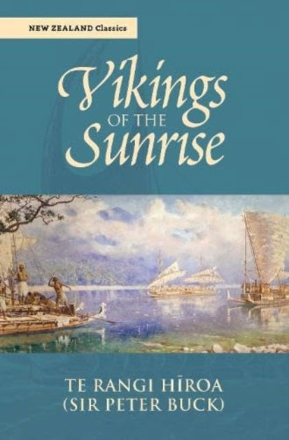 Vikings of the Sunrise - New Zealand Classics - Te Rangi Hiroa Sir Peter Buck - Books - Oratia Media - 9781990042492 - October 18, 2023