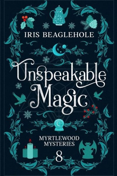 Cover for Iris Beaglehole · Unspeakable Magic: Myrtlewood Mysteries book 8 (Paperback Bog) (2023)