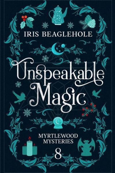 Cover for Iris Beaglehole · Unspeakable Magic: Myrtlewood Mysteries book 8 (Paperback Book) (2023)