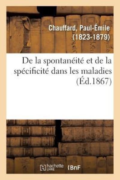 Cover for Paul-Émile Chauffard · De La Spontaneite et De La Specificite Dans Les Maladies (Taschenbuch) (2018)