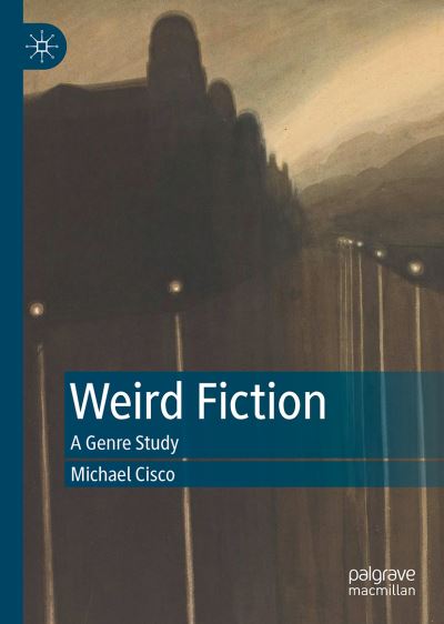 Cover for Michael Cisco · Weird Fiction: A Genre Study (Hardcover Book) [1st ed. 2021 edition] (2022)