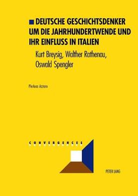 Cover for Pierluca Azzaro · Deutsche Geschichtsdenker Um Die Jahrhundertwende Und Ihr Einfluss in Italien: Kurt Breysig, Walther Rathenau, Oswald Spengler - Convergences (Pocketbok) [German edition] (2005)