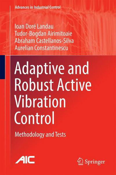 Cover for Ioan Dore Landau · Adaptive and Robust Active Vibration Control: Methodology and Tests - Advances in Industrial Control (Inbunden Bok) [1st ed. 2017 edition] (2016)