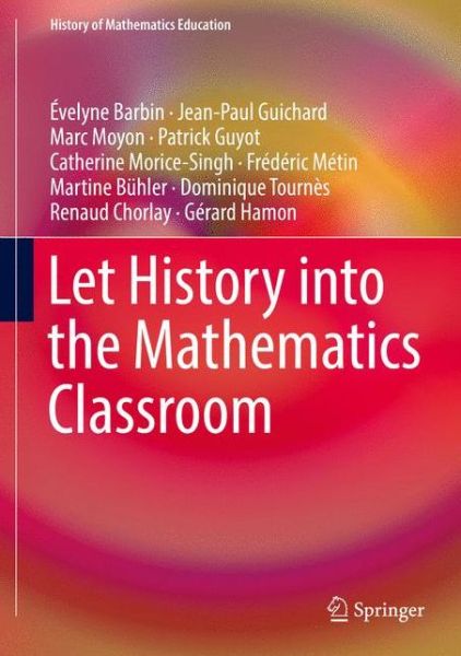 Cover for Evelyne Barbin · Let History into the Mathematics Classroom - History of Mathematics Education (Hardcover Book) [1st ed. 2018 edition] (2017)
