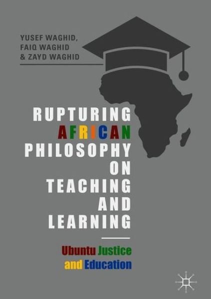 Cover for Yusef Waghid · Rupturing African Philosophy on Teaching and Learning: Ubuntu Justice and Education (Gebundenes Buch) [1st ed. 2018 edition] (2018)