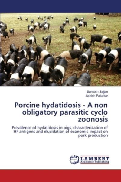 Porcine hydatidosis - A non obligatory parasitic cyclo zoonosis - Santosh Sajjan - Boeken - LAP LAMBERT Academic Publishing - 9783330329492 - 19 juni 2017