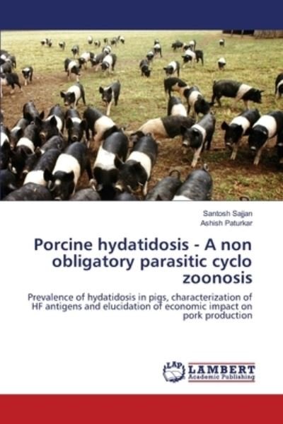 Cover for Santosh Sajjan · Porcine hydatidosis - A non obligatory parasitic cyclo zoonosis (Pocketbok) (2017)