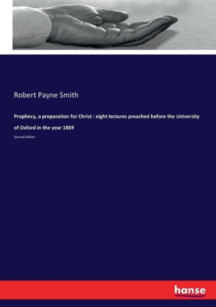 Cover for Robert Payne Smith · Prophecy, a preparation for Christ : eight lectures preached before the University of Oxford in the year 1869 (Paperback Bog) (2017)