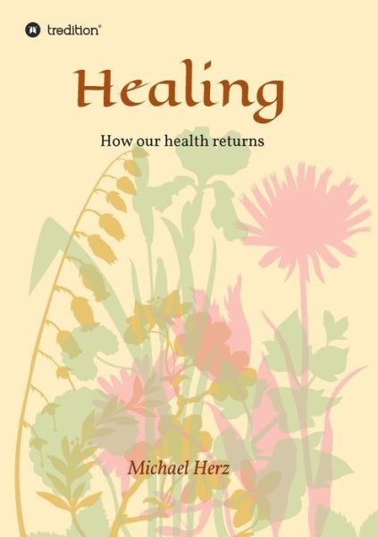 Cover for Michael Herz · Healing - How our health returns (Paperback Bog) (2021)