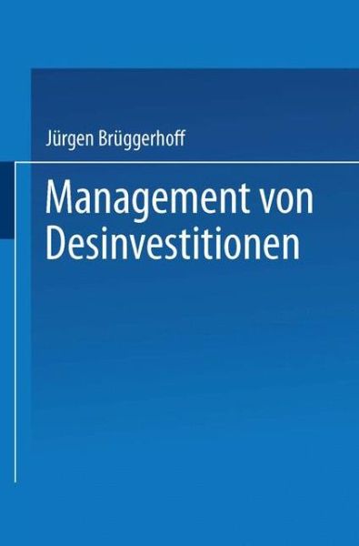 Cover for Jurgen Bruggerhoff · Management Von Desinvestitionen - Bochumer Beitrage Zur Unternehmensfuhrung Und Unternehmensfo (Paperback Book) [1992 edition] (1992)