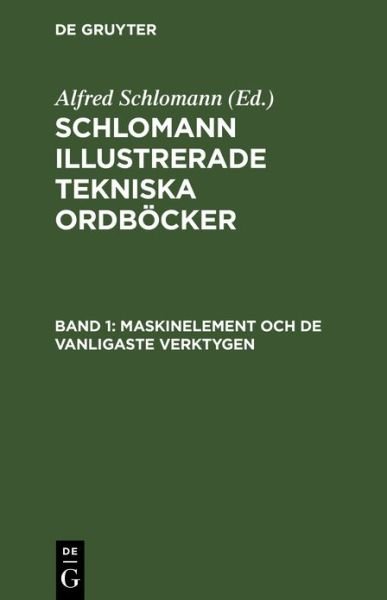 Maskinelement Och de Vanligaste Verktygen - Alfred Torst Schlomann Jung Stulpnagel - Bøger - Walter de Gruyter - 9783486747492 - 1916