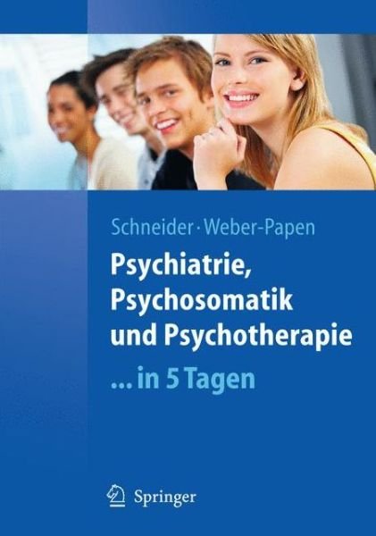 Cover for Frank Schneider · Psychiatrie, Psychosomatik Und Psychotherapie ...in 5 Tagen - Springer-Lehrbuch (Paperback Bog) [2009 edition] (2009)